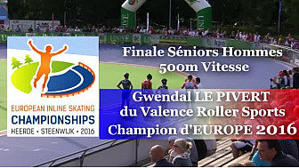 Gwendal Le PIVERT du Valence Roller Sports Champion d'Europe  RollerPiste 2016 d'Heerde : Finale SH 500m vitesse @FFRollerSports #TvLocale_fr 